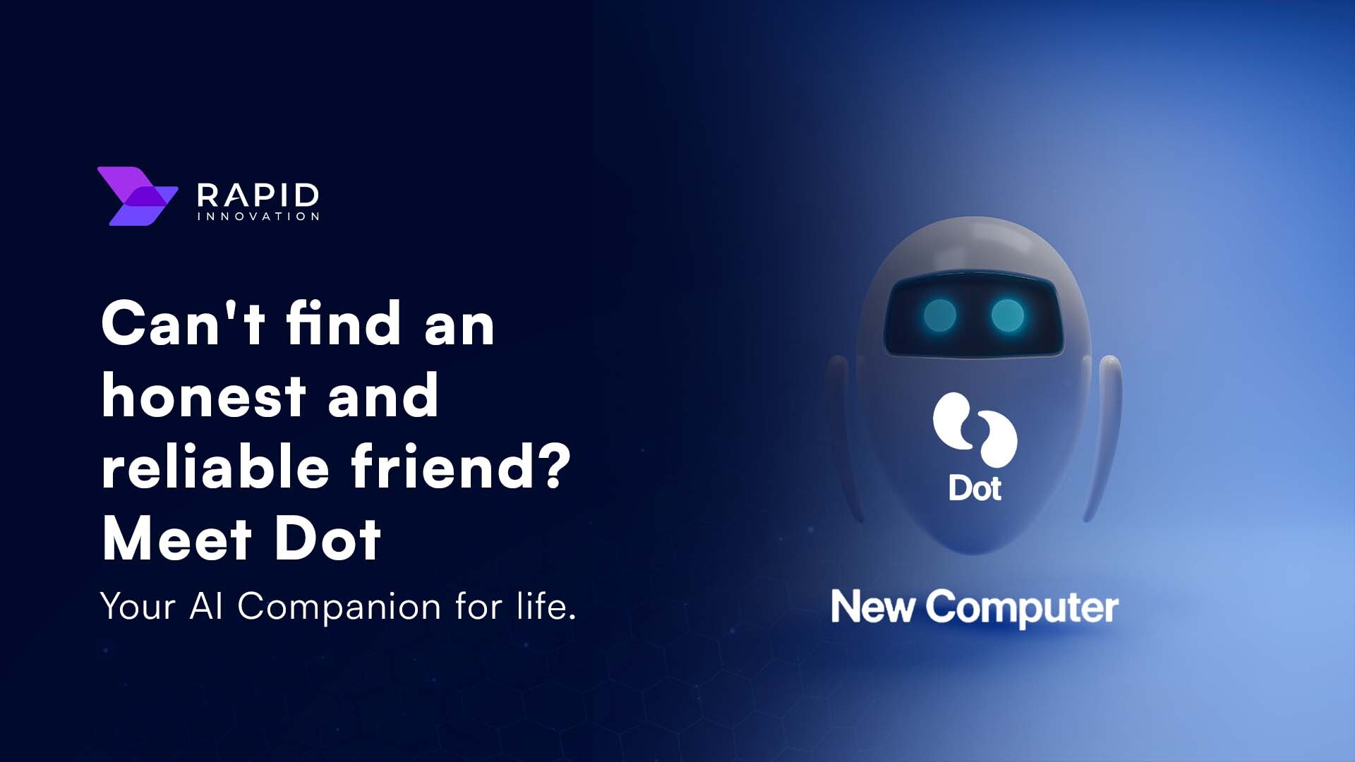 Can't find an honest and reliable friend? Meet Dot Your AI Companion